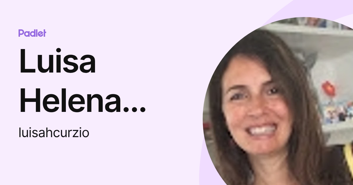 Luisa Helena Pereira Andrade Curzio (luisahcurzio) profile | Padlet