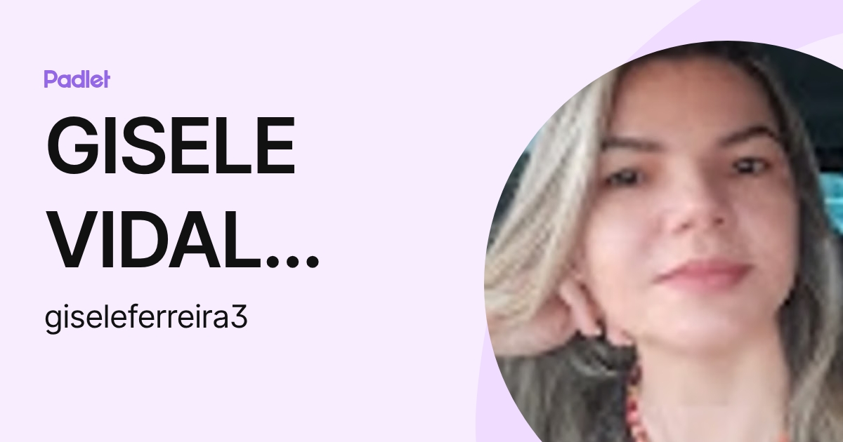 GISELE VIDAL FERREIRA (giseleferreira3) profile | Padlet