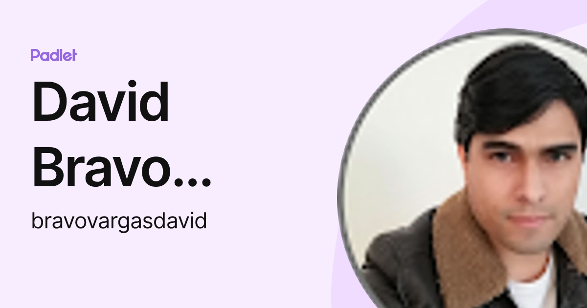 David Bravo Vargas (bravovargasdavid) profile | Padlet