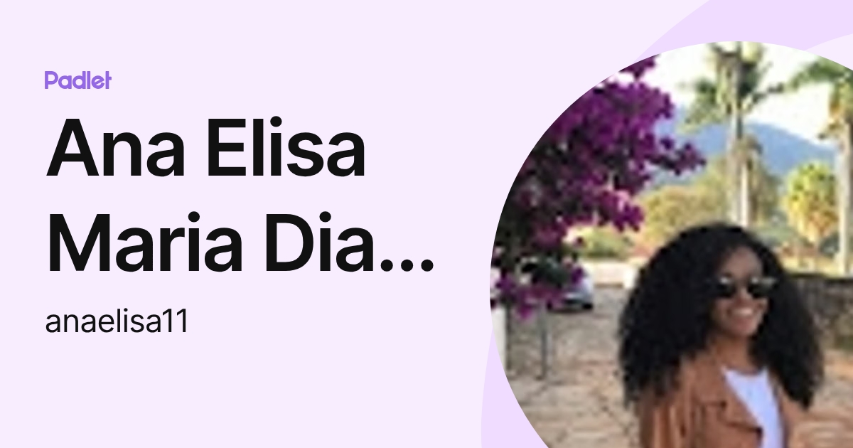 Ana Elisa Maria Dias Silva (anaelisa11) profile | Padlet