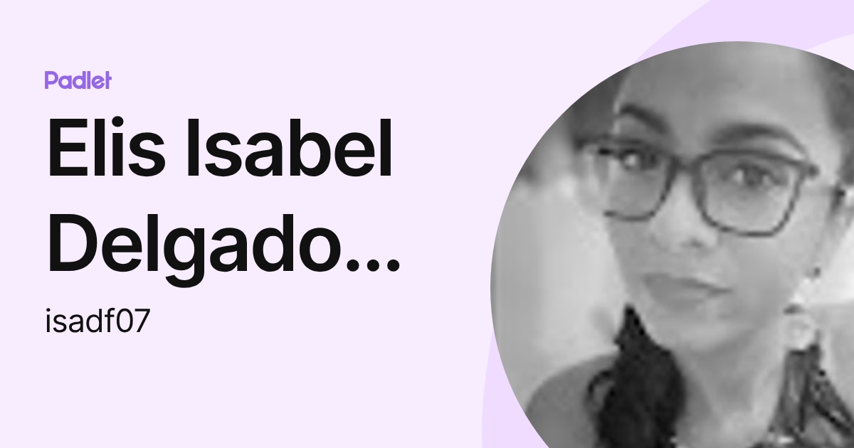 Elis Isabel Delgado Fonseca (isadf07) profile | Padlet