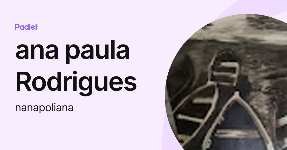 ana paula Rodrigues (nanapoliana) profile | Padlet