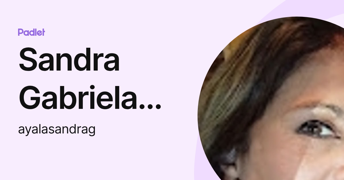 Sandra Gabriela Ayala (ayalasandrag) profile | Padlet