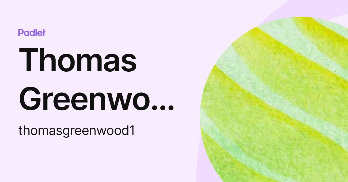 Thomas Greenwood (thomasgreenwood1) profile | Padlet