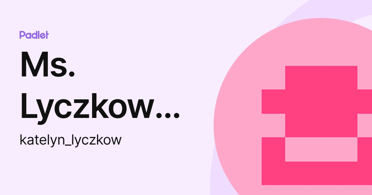 Ms. Lyczkowski (katelyn_lyczkow) profile | Padlet