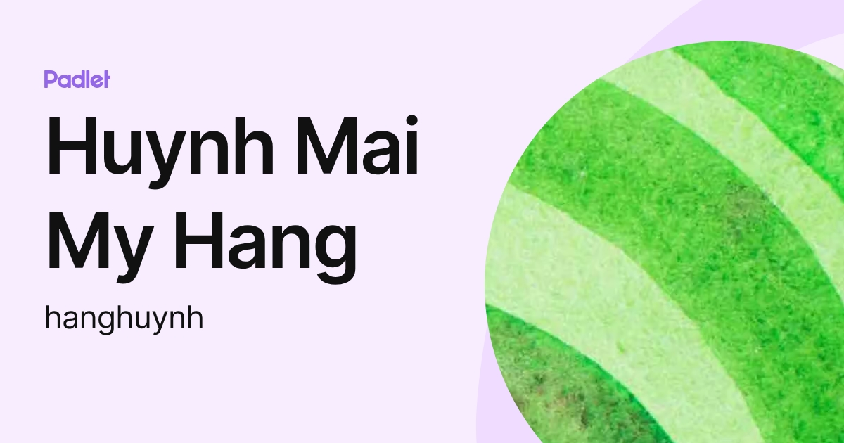 Huynh Mai My Hang (hanghuynh) profile | Padlet