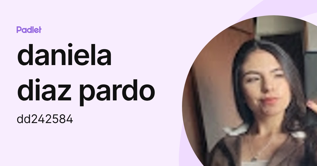 daniela diaz pardo (dd242584) profile | Padlet