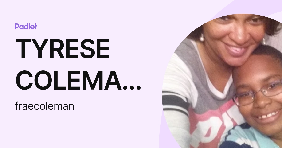 TYRESE COLEMAN -GRIER (fraecoleman) profile | Padlet