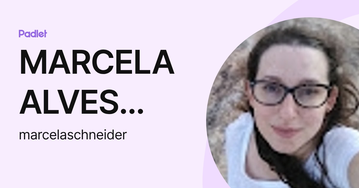 MARCELA ALVES SCHNEIDER (marcelaschneider) profile | Padlet