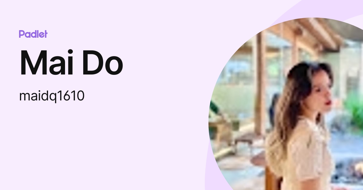 Mai Do (maidq1610) profile | Padlet