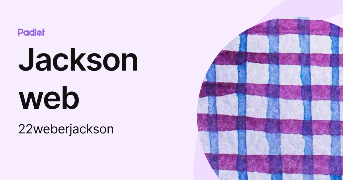 Jackson web (22weberjackson) profile | Padlet