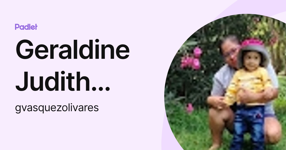Geraldine Judith Vasquez Olivares (gvasquezolivares) profile | Padlet