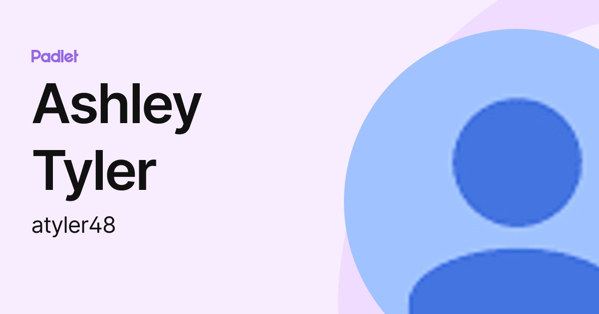 Ashley Tyler (atyler48) profile | Padlet