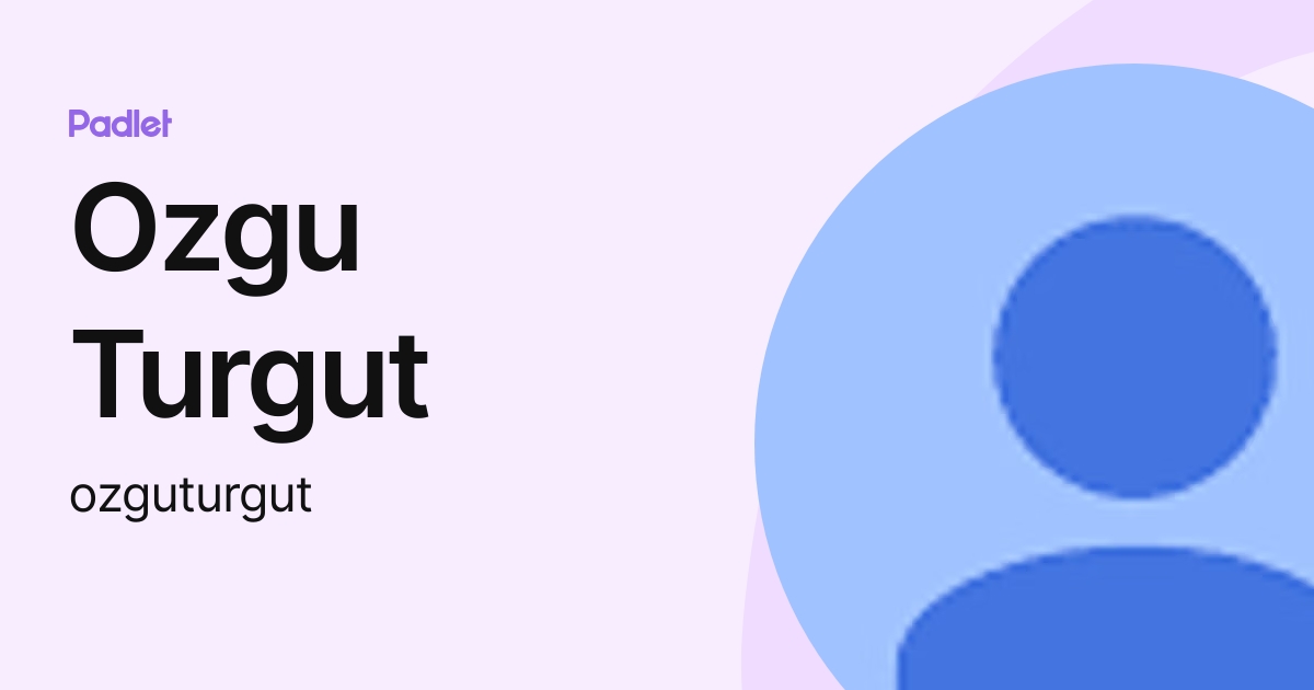 Ozgu Turgut (ozguturgut)profil | Padlet