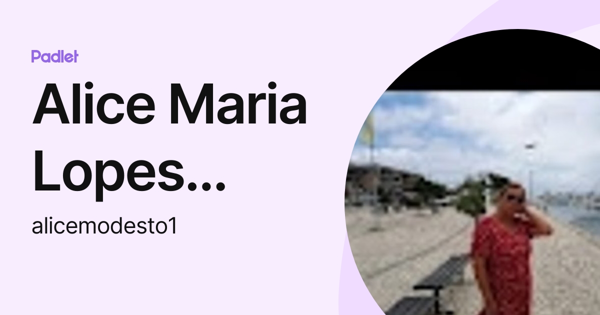 Alice Maria Lopes Xavier Modesto (alicemodesto1) profile | Padlet