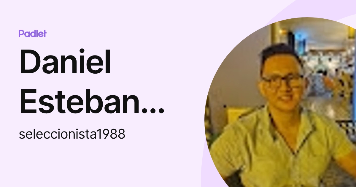Daniel Esteban Ortiz Rodriguez (seleccionista1988) profile | Padlet