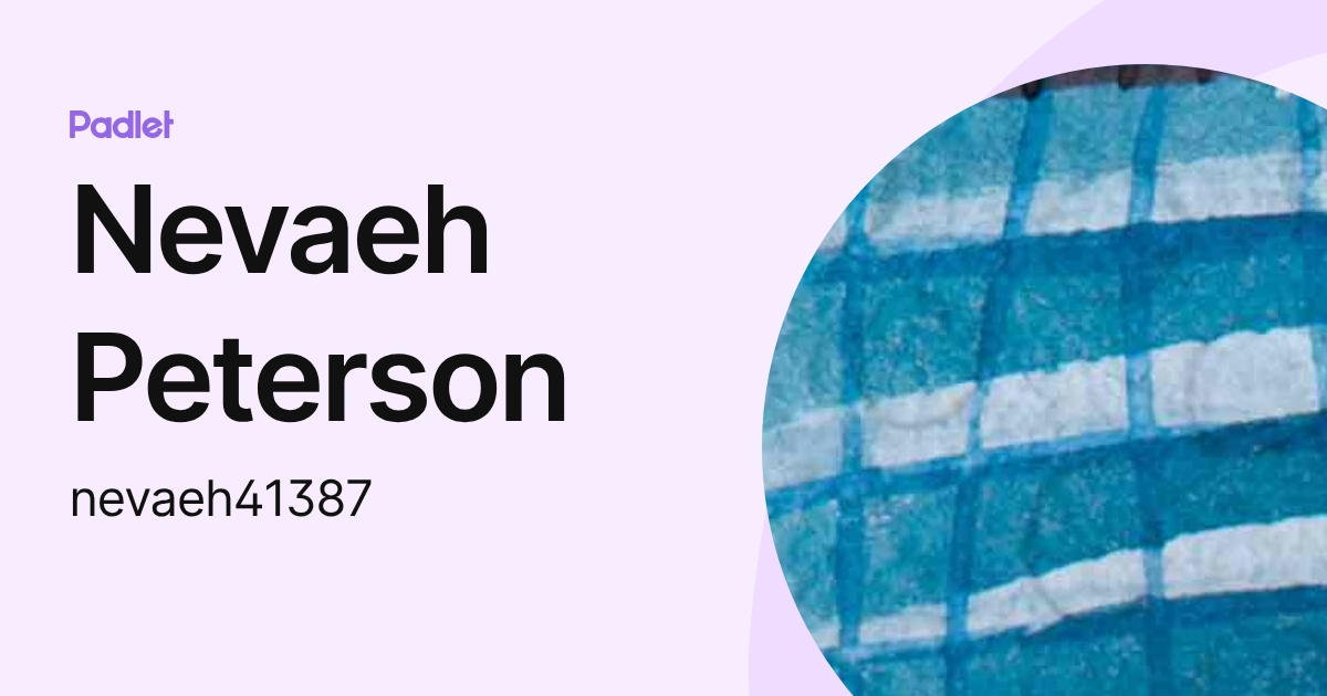 Nevaeh Peterson (nevaeh41387) profile | Padlet