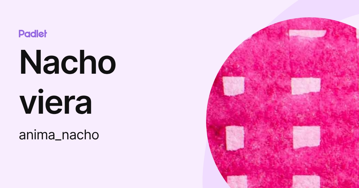 Nacho viera (anima_nacho) profile | Padlet