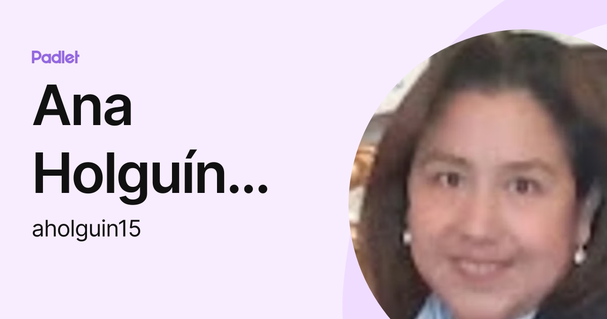 Ana Holguín Intriago (aholguin15) profile Padlet