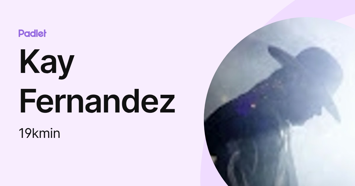 Kay Fernandez (19kmin) profile | Padlet