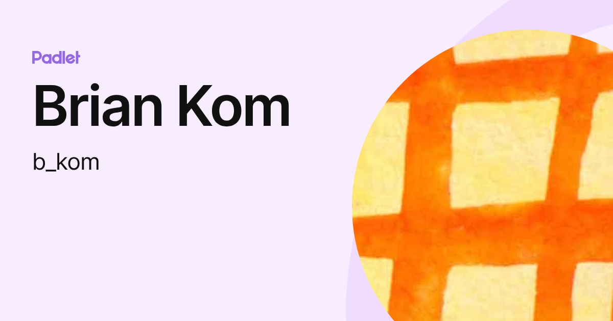 Brian Kom (b_kom) profile | Padlet