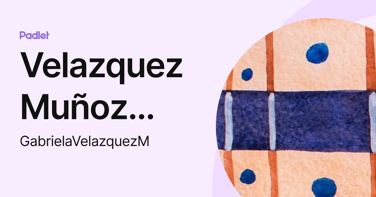Velazquez Muñoz Gabriela (GabrielaVelazquezM) profile | Padlet