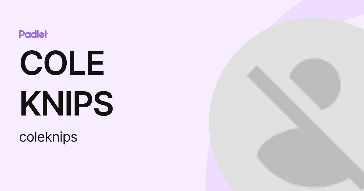 COLE KNIPS (coleknips) profile | Padlet