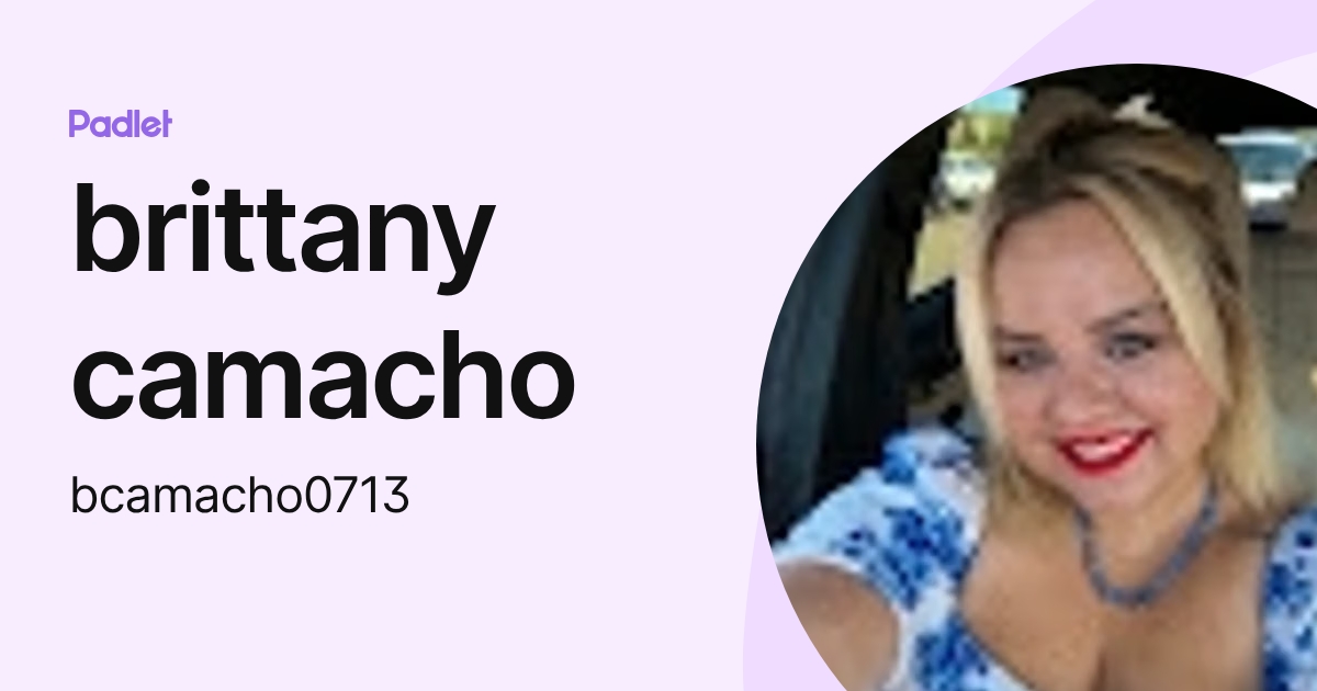 brittany camacho (bcamacho0713) profile | Padlet