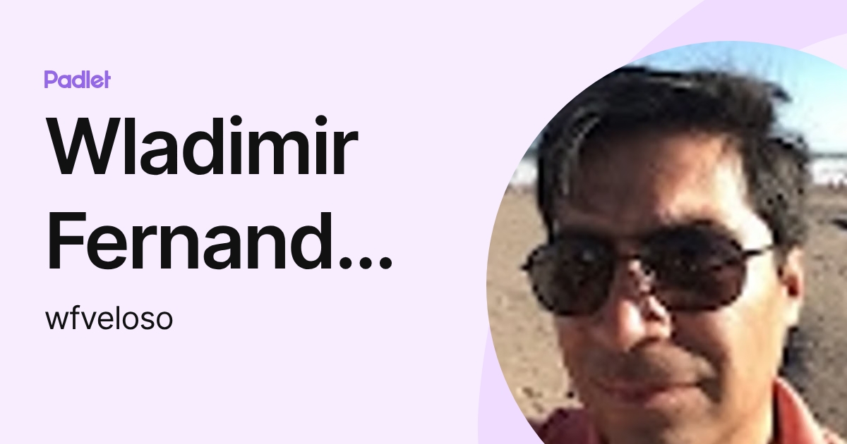 Wladimir Fernando Veloso Vidal (wfveloso) profile | Padlet