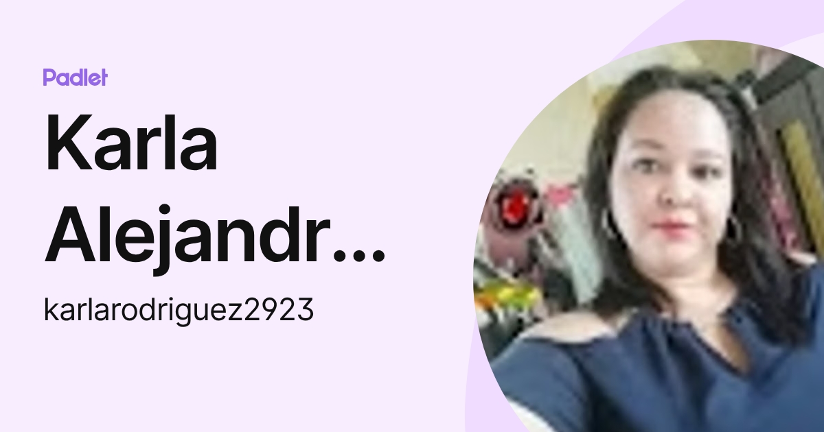 Karla Alejandra Rodriguez de Ramirez (karlarodriguez2923) profile | Padlet