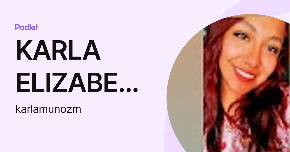 KARLA ELIZABETH MUNOZ MARTINEZ (karlamunozm) profile | Padlet