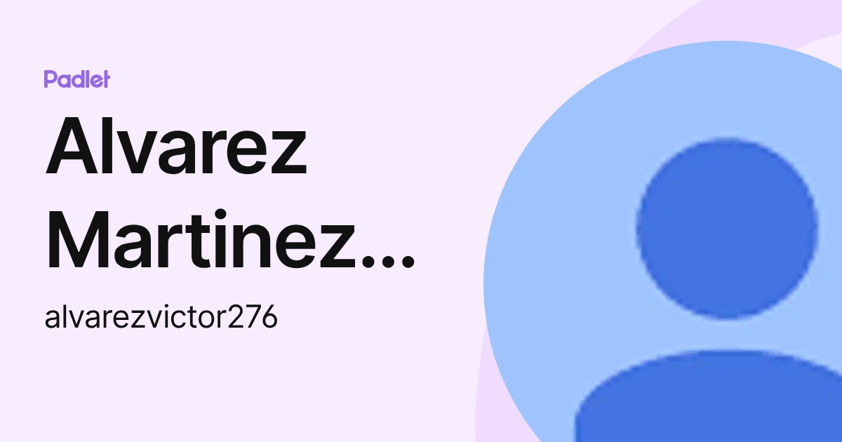 Alvarez Martinez Victor Hugo (alvarezvictor276) profile | Padlet