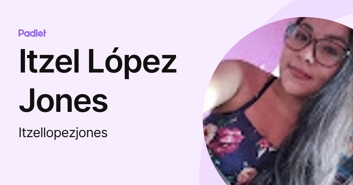 Itzel López Jones (Itzellopezjones) profile | Padlet
