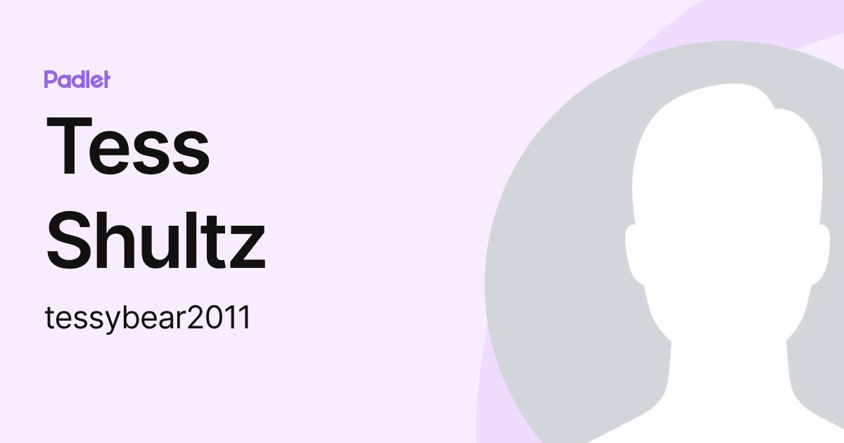 Tess Shultz (tessybear2011) profile | Padlet