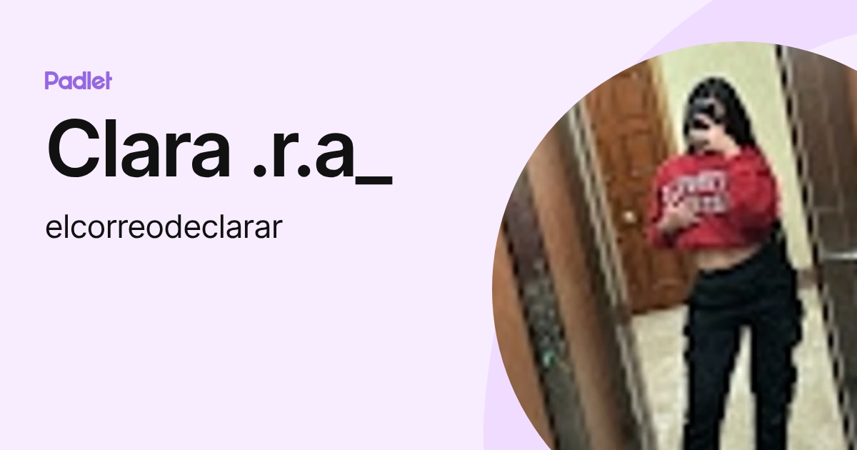 Clara .r.a_ (elcorreodeclarar) profile | Padlet