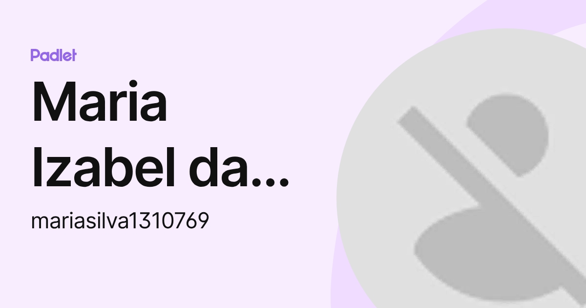 Maria Izabel da Silva (mariasilva1310769) profile | Padlet