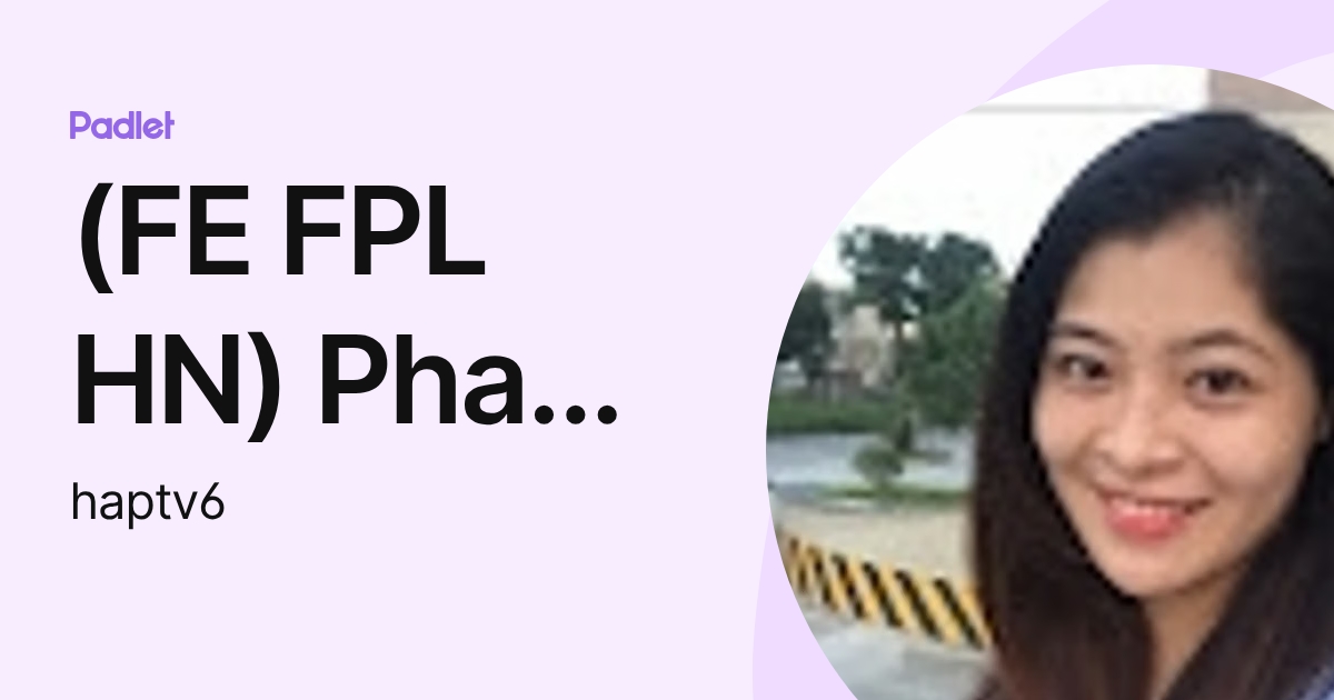 (FE FPL HN) Phan Thị Việt Hà (haptv6) profile | Padlet