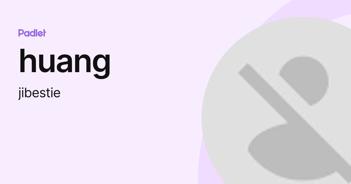 huang (jibestie) profile | Padlet
