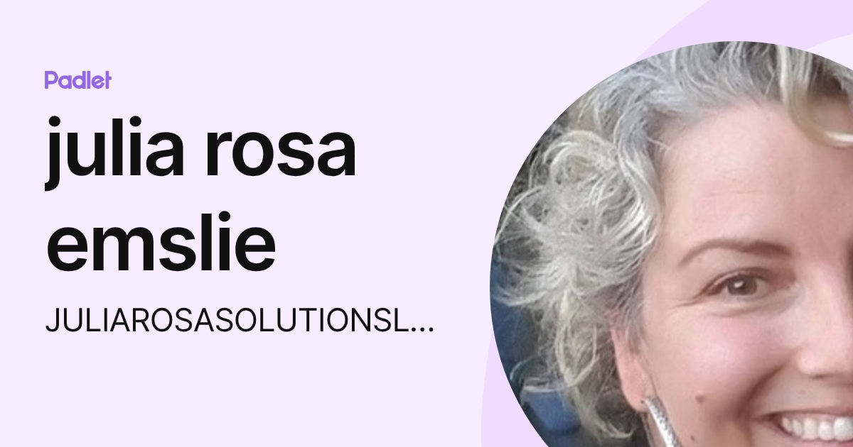 julia rosa emslie (JULIAROSASOLUTIONSLLC) profile | Padlet