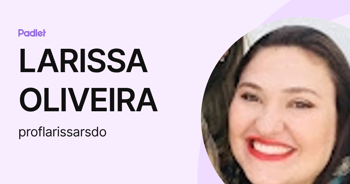 LARISSA OLIVEIRA (proflarissarsdo) profile | Padlet