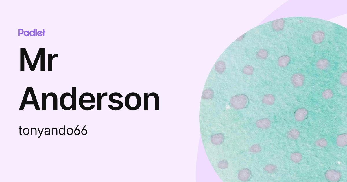 Mr Anderson (tonyando66) profile | Padlet