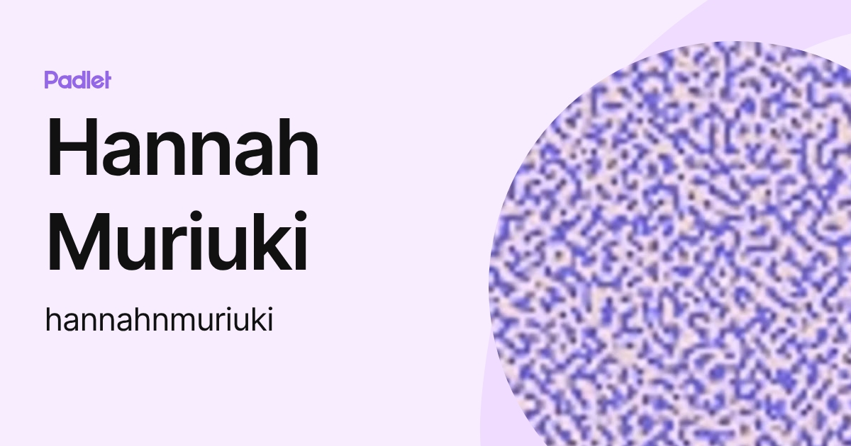 Hannah Muriuki (hannahnmuriuki) profile | Padlet