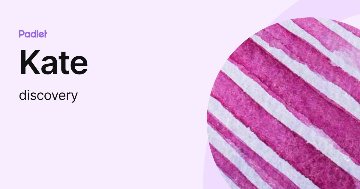 Kate (discovery) profile | Padlet