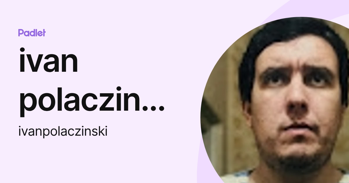 ivan polaczinski (ivanpolaczinski) profile | Padlet
