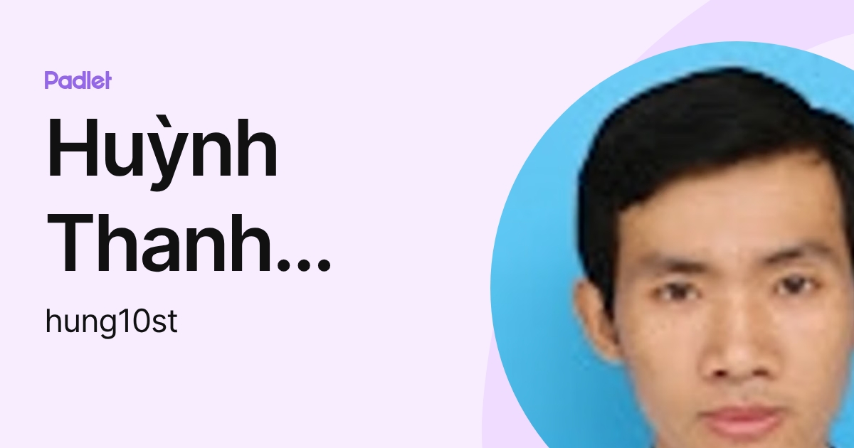 Huỳnh Thanh Hùng (hung10st) profile | Padlet