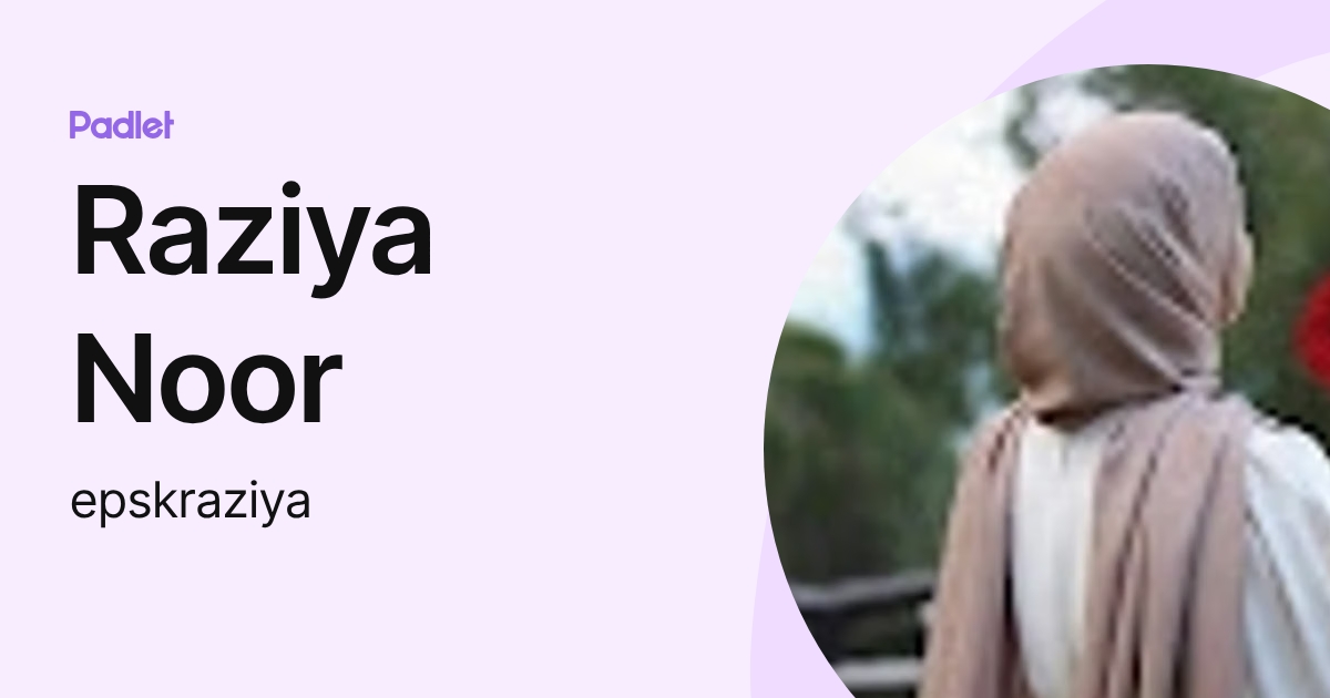 Raziya Noor (epskraziya) profile | Padlet