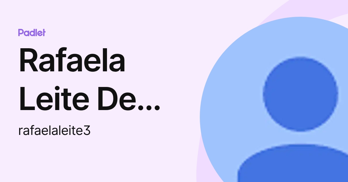Rafaela Leite De Souza (rafaelaleite3) profile | Padlet