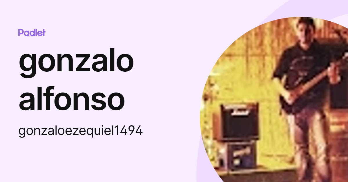 gonzalo alfonso (gonzaloezequiel1494) profile | Padlet