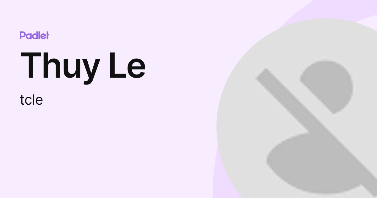 Thuy Le (tcle) profile | Padlet