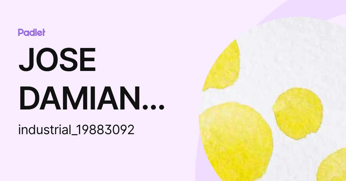 JOSE DAMIAN ALEGRIA LOPEZ (industrial_19883092) profile | Padlet